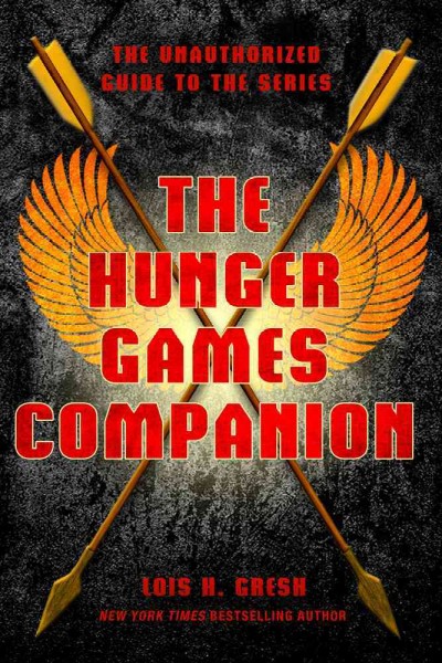 The hunger games companion : the unauthorized guide to the series / Lois H. Gresh.