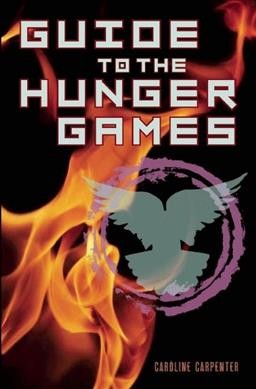 Guide to the hunger games / Caroline Carpenter.