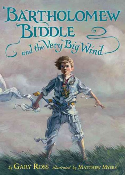 Bartholomew Biddle and the very big wind / by Gary Ross ; illustrated by Matthew Myers 