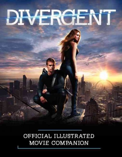 Divergent official illusrated movie companion / Kate Egan ; [edited by] Jill Davis.