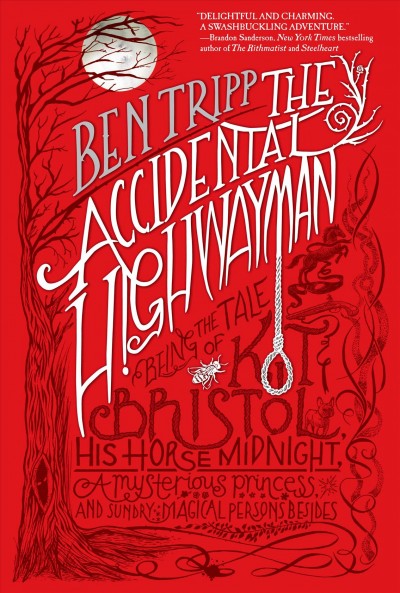 The accidental highwayman : being the tale of Kit Bristol, his horse Midnight, a mysterious princess, and sundry magical persons besides / Ben Tripp.