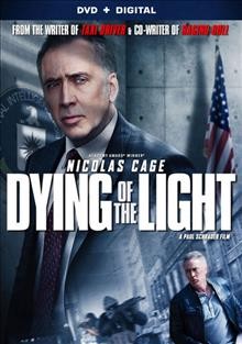 Dying of the light [video recording (DVD)] / director and writer, Paul Schrader ; producers, Scott Clayton, Gary A. Hirsch, Todd Williams.