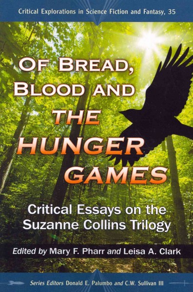 Of bread, blood, and the Hunger Games : critical essays on the Suzanne Collins trilogy / edited by Mary F. Pharr and Leisa A. Clark.