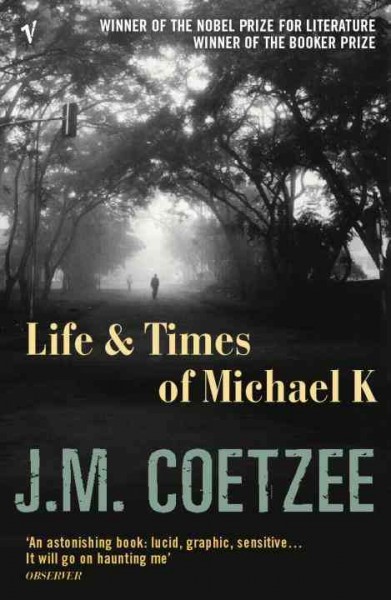 Life & times of Michael K / J.M. Coetzee.