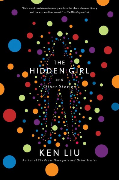 The hidden girl and other stories / Ken Liu.