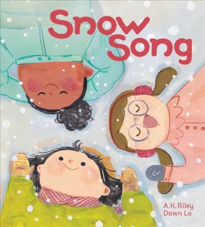 Snow song / A.K. Riley ; Dawn Lo.