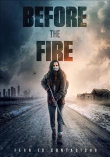 Before the fire [videorecording] / presented by Dark Sky Films and Madfire Pictures ; produced by Kristen Murtha and Charlie Buhler ; screenplay by Jenna Lyng Adams ; directed by Charlie Buhler.