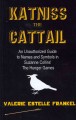 Katniss the cattail : an unauthorized guide to names and symbols in Suzanne Collins' The Hunger Games  Cover Image